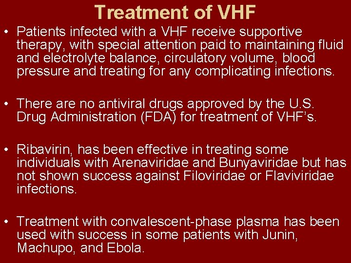 Treatment of VHF • Patients infected with a VHF receive supportive therapy, with special