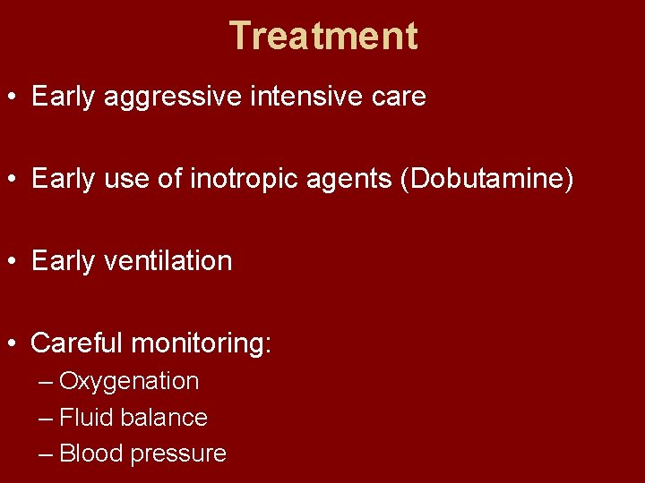 Treatment • Early aggressive intensive care • Early use of inotropic agents (Dobutamine) •