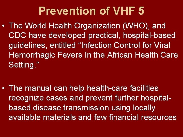 Prevention of VHF 5 • The World Health Organization (WHO), and CDC have developed
