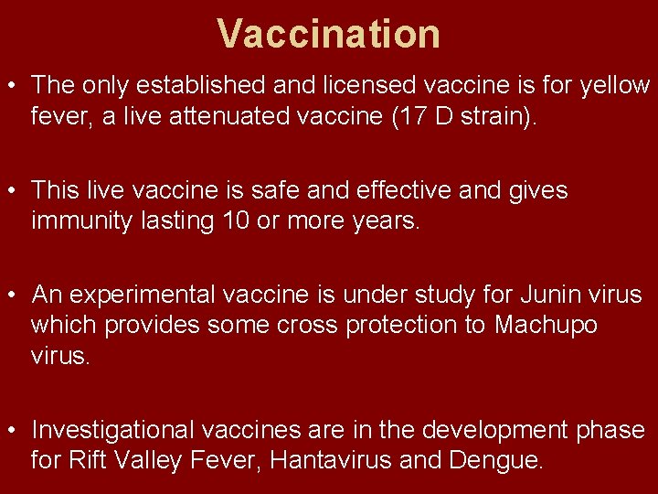 Vaccination • The only established and licensed vaccine is for yellow fever, a live