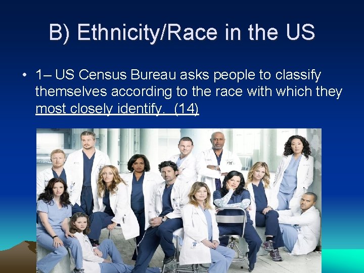 B) Ethnicity/Race in the US • 1– US Census Bureau asks people to classify