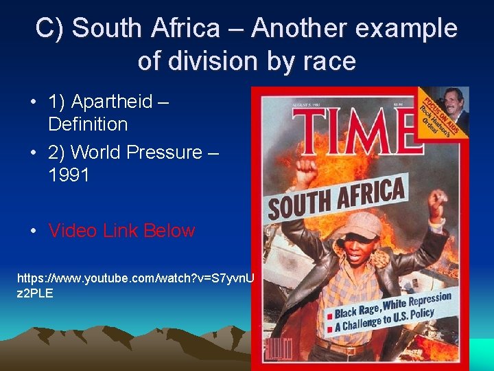 C) South Africa – Another example of division by race • 1) Apartheid –