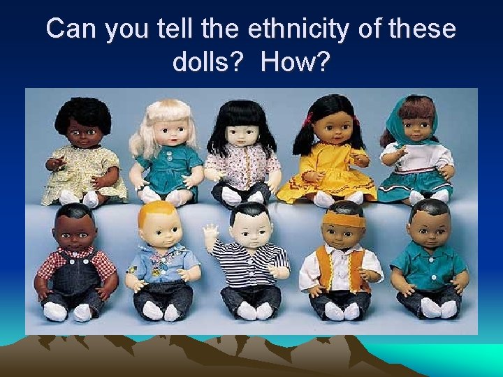 Can you tell the ethnicity of these dolls? How? 