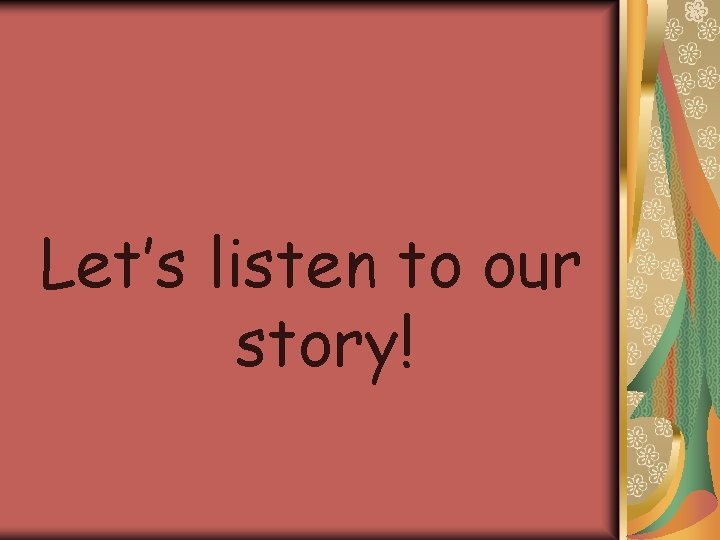 Let’s listen to our story! 