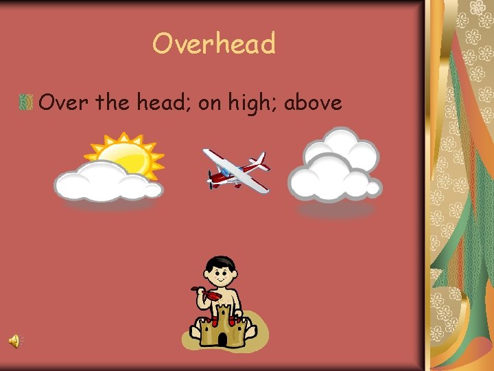 Overhead Over the head; on high; above 