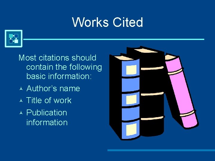 Works Cited Most citations should contain the following basic information: Author’s name Title of