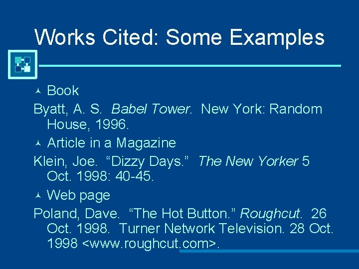 Works Cited: Some Examples Book Byatt, A. S. Babel Tower. New York: Random House,