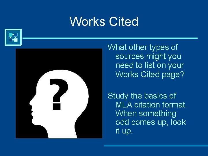 Works Cited What other types of sources might you need to list on your