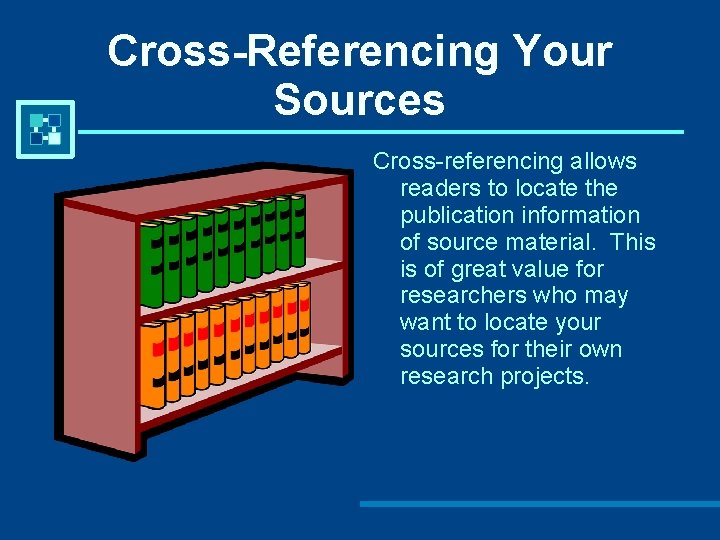 Cross-Referencing Your Sources Cross-referencing allows readers to locate the publication information of source material.