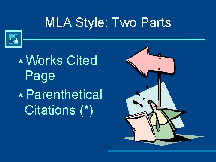 MLA Style: Two Parts Works Cited Page Parenthetical Citations (*) 