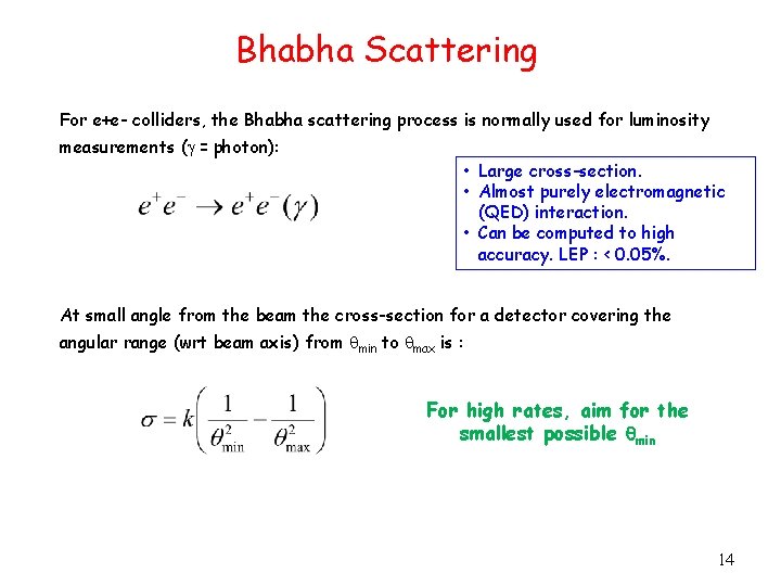 Bhabha Scattering For e+e- colliders, the Bhabha scattering process is normally used for luminosity