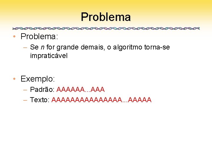 Problema • Problema: – Se n for grande demais, o algoritmo torna-se impraticável •