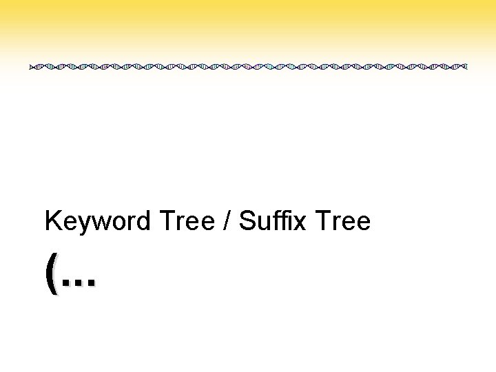 Keyword Tree / Suffix Tree (. . . 