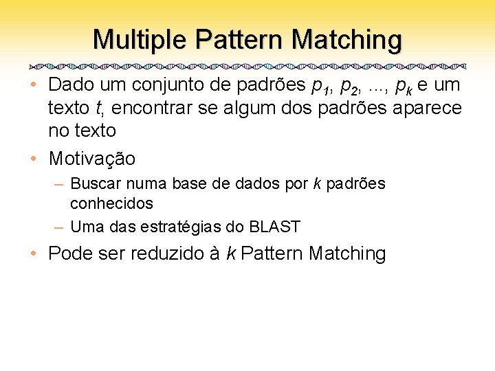 Multiple Pattern Matching • Dado um conjunto de padrões p 1, p 2, .