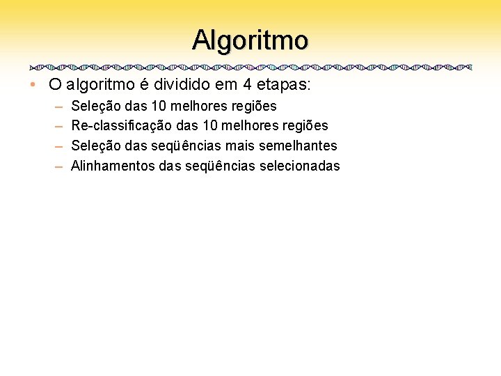 Algoritmo • O algoritmo é dividido em 4 etapas: – – Seleção das 10