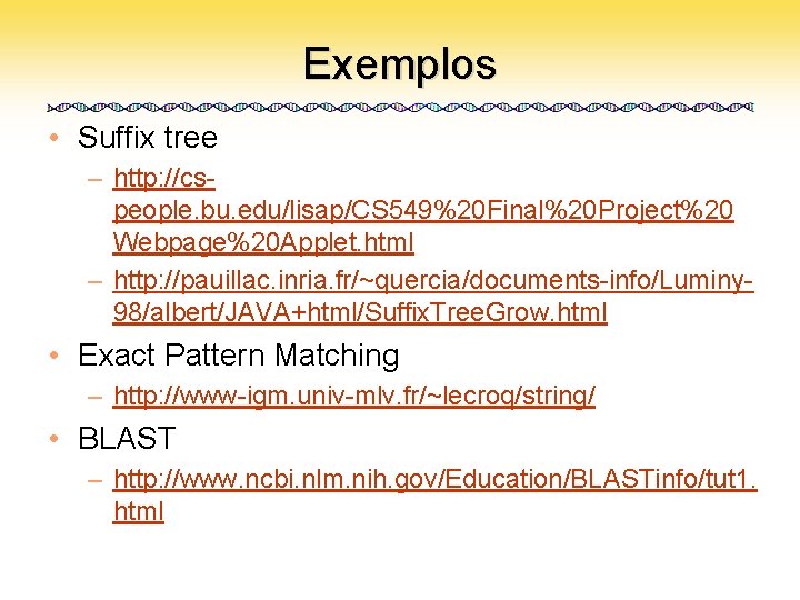 Exemplos • Suffix tree – http: //cspeople. bu. edu/lisap/CS 549%20 Final%20 Project%20 Webpage%20 Applet.