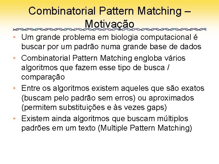 Combinatorial Pattern Matching – Motivação • Um grande problema em biologia computacional é buscar