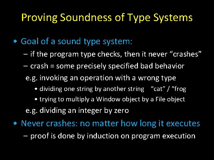 Proving Soundness of Type Systems • Goal of a sound type system: – if
