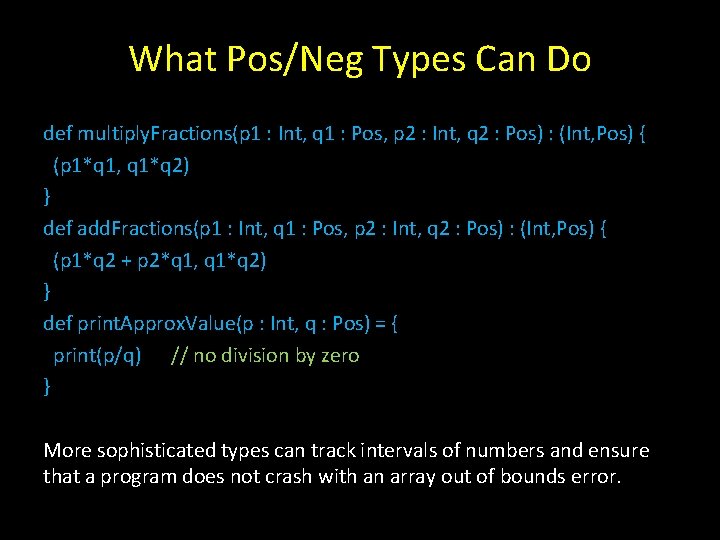 What Pos/Neg Types Can Do def multiply. Fractions(p 1 : Int, q 1 :