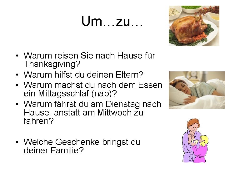 Um…zu… • Warum reisen Sie nach Hause für Thanksgiving? • Warum hilfst du deinen