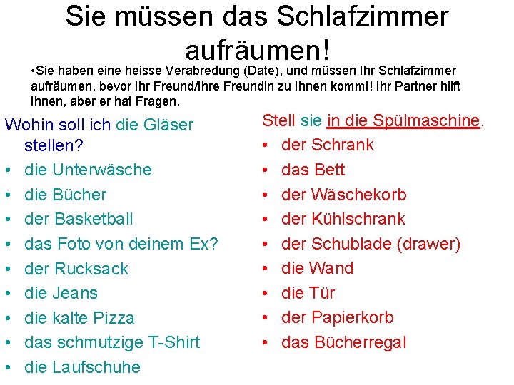 Sie müssen das Schlafzimmer aufräumen! • Sie haben eine heisse Verabredung (Date), und müssen