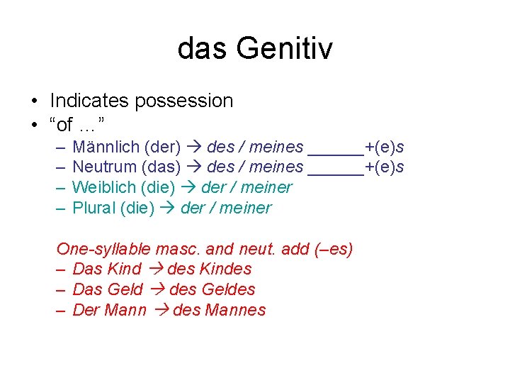 das Genitiv • Indicates possession • “of …” – – Männlich (der) des /