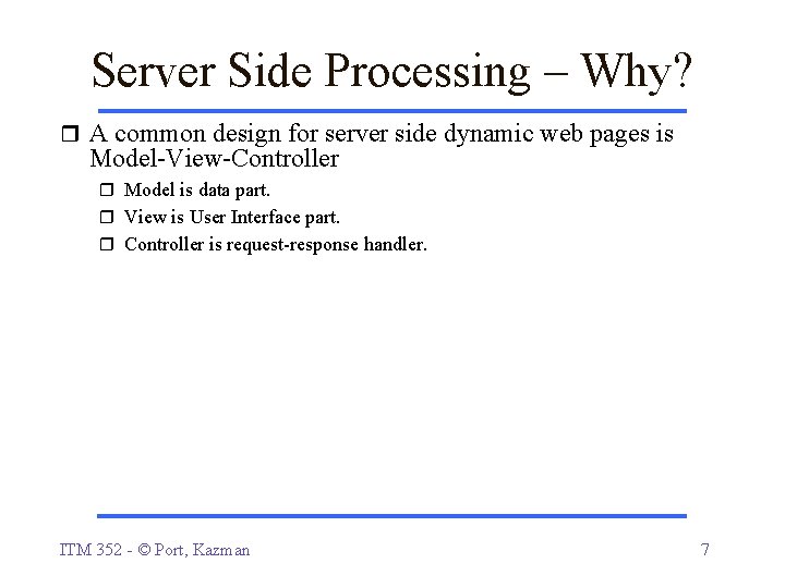 Server Side Processing – Why? A common design for server side dynamic web pages