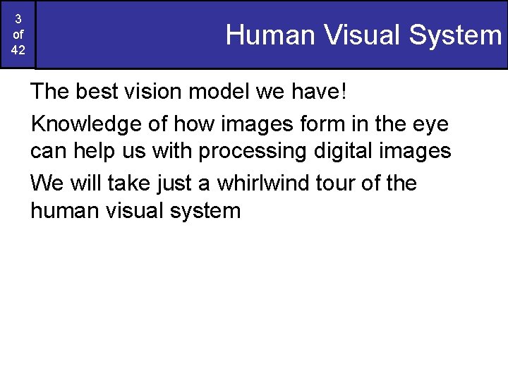 3 of 42 Human Visual System The best vision model we have! Knowledge of