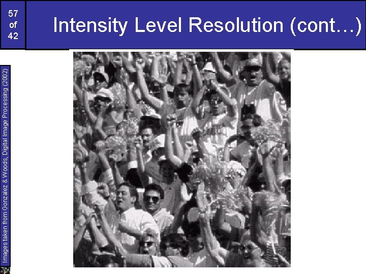 Images taken from Gonzalez & Woods, Digital Image Processing (2002) 57 of 42 Intensity