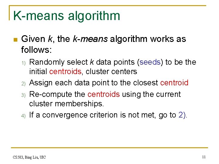 K-means algorithm n Given k, the k-means algorithm works as follows: 1) 2) 3) K-means algorithm n Given k, the k-means algorithm works as follows: 1) 2) 3)