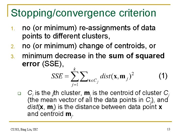 Stopping/convergence criterion no (or minimum) re-assignments of data points to different clusters, no (or Stopping/convergence criterion no (or minimum) re-assignments of data points to different clusters, no (or