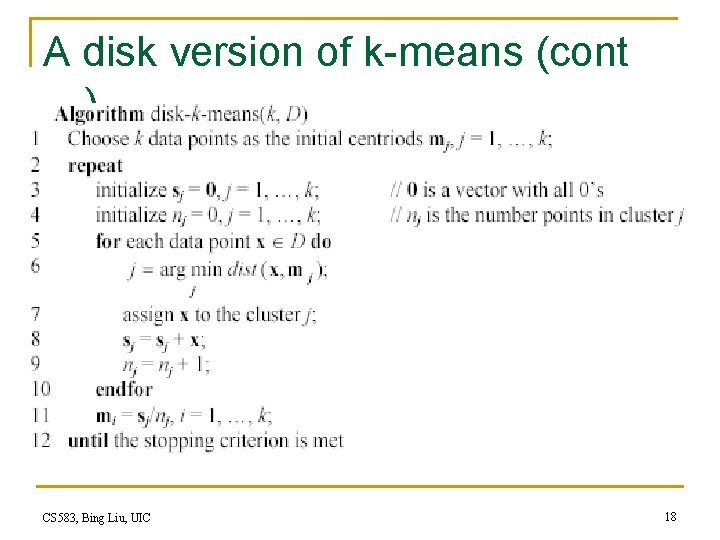 A disk version of k-means (cont …) CS 583, Bing Liu, UIC 18 A disk version of k-means (cont …) CS 583, Bing Liu, UIC 18
