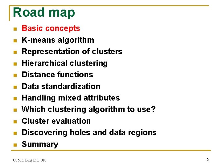 Road map n n n Basic concepts K-means algorithm Representation of clusters Hierarchical clustering Road map n n n Basic concepts K-means algorithm Representation of clusters Hierarchical clustering