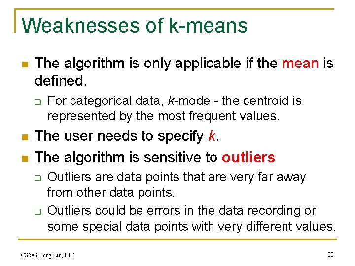 Weaknesses of k-means n The algorithm is only applicable if the mean is defined. Weaknesses of k-means n The algorithm is only applicable if the mean is defined.