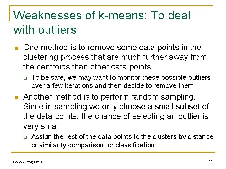 Weaknesses of k-means: To deal with outliers n One method is to remove some Weaknesses of k-means: To deal with outliers n One method is to remove some