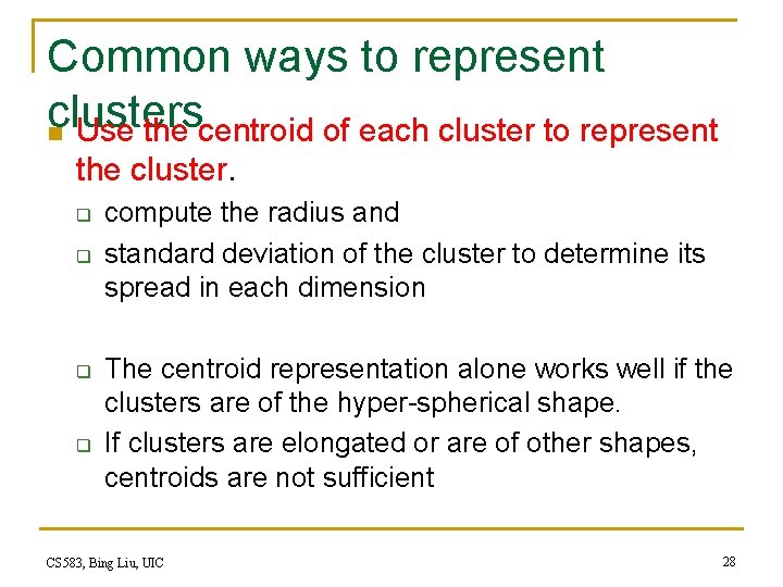 Common ways to represent clusters n Use the centroid of each cluster to represent Common ways to represent clusters n Use the centroid of each cluster to represent