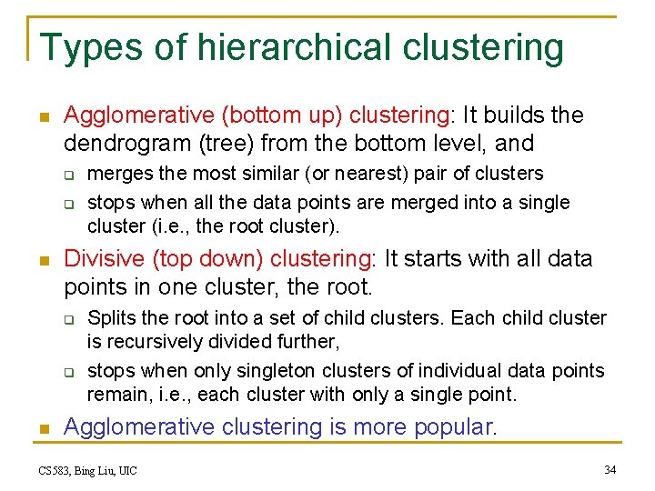 Types of hierarchical clustering n Agglomerative (bottom up) clustering: It builds the dendrogram (tree) Types of hierarchical clustering n Agglomerative (bottom up) clustering: It builds the dendrogram (tree)
