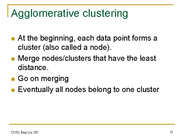 Agglomerative clustering n n At the beginning, each data point forms a cluster (also Agglomerative clustering n n At the beginning, each data point forms a cluster (also