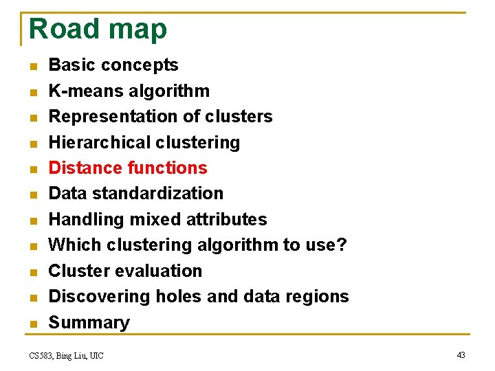 Road map n n n Basic concepts K-means algorithm Representation of clusters Hierarchical clustering Road map n n n Basic concepts K-means algorithm Representation of clusters Hierarchical clustering
