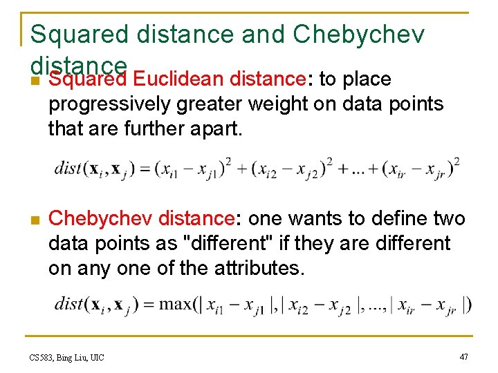 Squared distance and Chebychev distance n Squared Euclidean distance: to place progressively greater weight Squared distance and Chebychev distance n Squared Euclidean distance: to place progressively greater weight