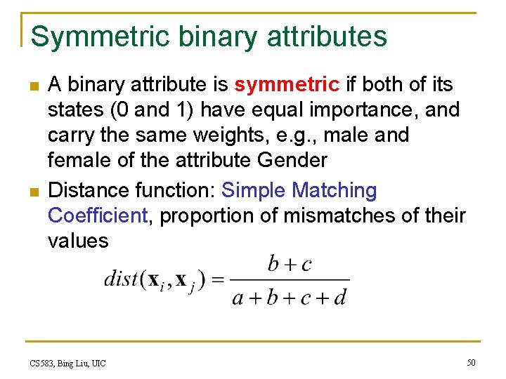 Symmetric binary attributes n n A binary attribute is symmetric if both of its Symmetric binary attributes n n A binary attribute is symmetric if both of its