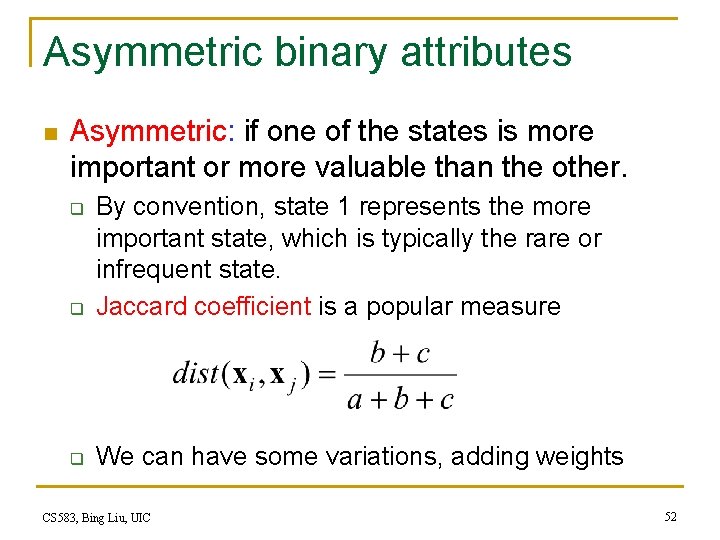 Asymmetric binary attributes n Asymmetric: if one of the states is more important or Asymmetric binary attributes n Asymmetric: if one of the states is more important or