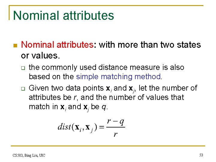 Nominal attributes n Nominal attributes: with more than two states or values. q q Nominal attributes n Nominal attributes: with more than two states or values. q q