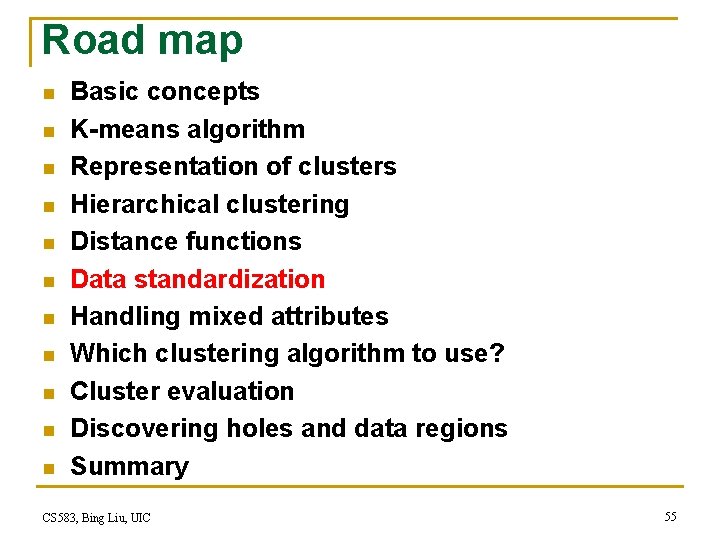 Road map n n n Basic concepts K-means algorithm Representation of clusters Hierarchical clustering Road map n n n Basic concepts K-means algorithm Representation of clusters Hierarchical clustering