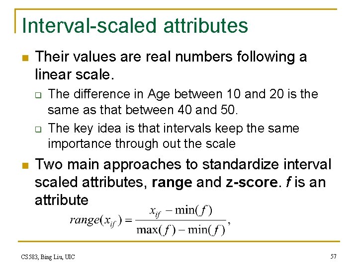 Interval-scaled attributes n Their values are real numbers following a linear scale. q q Interval-scaled attributes n Their values are real numbers following a linear scale. q q
