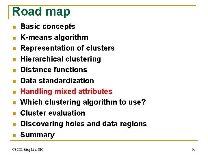 Road map n n n Basic concepts K-means algorithm Representation of clusters Hierarchical clustering Road map n n n Basic concepts K-means algorithm Representation of clusters Hierarchical clustering