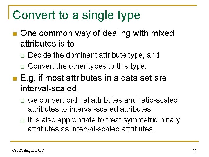 Convert to a single type n One common way of dealing with mixed attributes Convert to a single type n One common way of dealing with mixed attributes