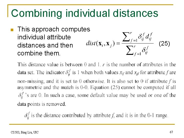 Combining individual distances n This approach computes individual attribute distances and then combine them. Combining individual distances n This approach computes individual attribute distances and then combine them.