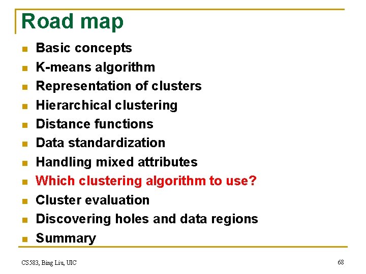 Road map n n n Basic concepts K-means algorithm Representation of clusters Hierarchical clustering Road map n n n Basic concepts K-means algorithm Representation of clusters Hierarchical clustering