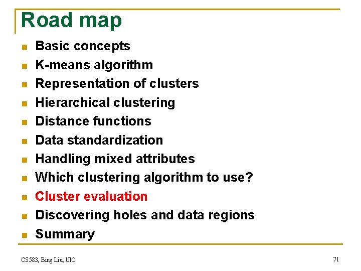 Road map n n n Basic concepts K-means algorithm Representation of clusters Hierarchical clustering Road map n n n Basic concepts K-means algorithm Representation of clusters Hierarchical clustering